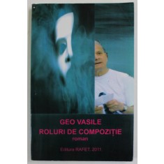 ROLURI DE COMPOZITIE , roman de GEO VASILE , 2011