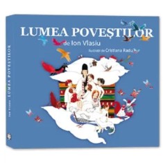 Lumea povestilor/Ion Vlasiu