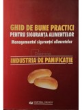Elena Ionete - Ghid de bune practici pentru siguranta alimentelor - Managementul sigurantei alimentelor: industria de panificatie (Editia: 2005)
