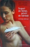 Cumpara ieftin Jean Claude Kaufmann - Trupuri de femei, priviri de barbati. Sociologia sanilor