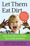 Let Them Eat Dirt: How Microbes Can Make Your Child Healthier