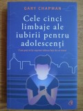 Gary Chapman - Cele cinci limbaje ale iubirii pentru adolescenti, 2017