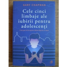 Gary Chapman - Cele cinci limbaje ale iubirii pentru adolescenti