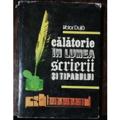 CALATORIE IN LUMEA SCRIERII SI TIPARULUI - VICTOR DUTA