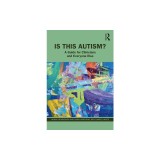 Is This Autism?: A Guide for Clinicians and Everyone Else