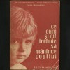 CE, CUM ȘI C&Acirc;T TREBUIE SĂ MĂN&Acirc;NCE COPILUL - EMILIA ANDREESCU - ALIMENTAȚIE COPIL