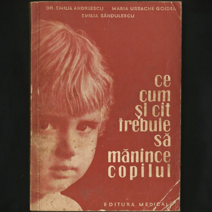 CE, CUM ȘI C&Acirc;T TREBUIE SĂ MĂN&Acirc;NCE COPILUL - EMILIA ANDREESCU - ALIMENTAȚIE COPIL