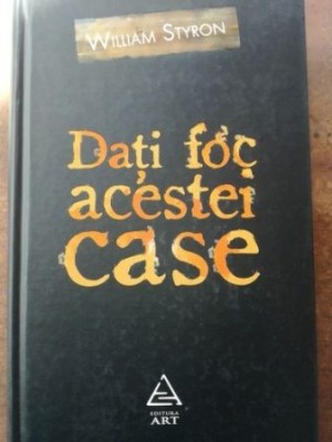 Dati foc acestei case- William Styron foto