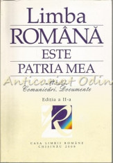 Limba Romana Este Patria Mea. Studii. Comunicari. Documente foto