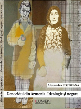 Genocidul din Armenia. Ideologie si negare - Alexandra COTOFANA foto