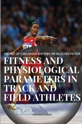 Impact of Circadian Rhythm on Selected Motor Fitness and Physiological Parameters in Track and Field Athletes foto