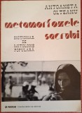Metamorfozele sacrului. Dictionar de mitologie populara - Antoaneta Olteanu (1998)