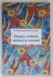 DESPRE VEDENII , DUHURI SI MINUNI , EDITIA A IV - A de IGNATIE BRIANCIANINOV , 2024