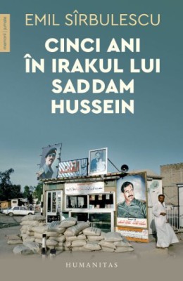 Cinci ani in Irakul lui Saddam Hussein &amp;ndash; Emil Sirbulescu foto