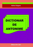 Dicționar de Antonime - Paperback brosat - Adina Grigore - Ars Libri