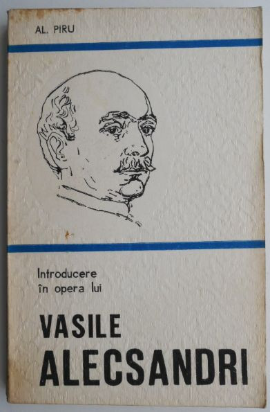 Introducere in opera lui Vasile Alecsandri &ndash; Al. Piru
