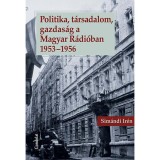 Politika, t&aacute;rsadalom, gazdas&aacute;g a Magyar R&aacute;di&oacute;ban 1953-1956 - Sim&aacute;ndi Ir&eacute;n