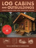 Log Cabins and Outbuildings: The Handbook to Building Homes, Barns, Greenhouses, and More