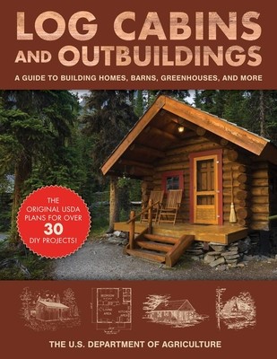 Log Cabins and Outbuildings: The Handbook to Building Homes, Barns, Greenhouses, and More