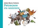 Cumpara ieftin Petrecere cu unicorn - Adela Maria Calistru