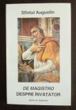 Sf&acirc;ntul Augustin - De magistro. Despre &icirc;nvățător (ed. bilingvă Eugen Munteanu)