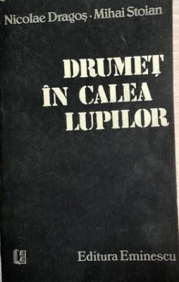 Drumet in calea lupilor Nicolae Dragos, Mihai Stoian foto