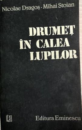 Drumet in calea lupilor Nicolae Dragos, Mihai Stoian