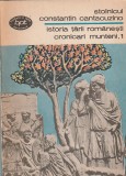 STOLNICUL CONSTANTIN CANTACUZINO - ISTORIA TARII ROMANESTI CRONICARI MUNTENI 1 ( BPT 1204 )