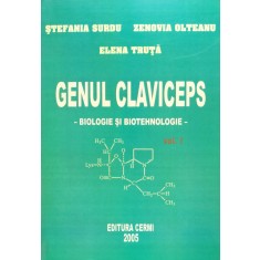 Genul Claviceps Biologie Si Biotehnologie Vol. 1 - Stefania Surdu , C517