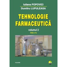Tehnologie farmaceutica Volumul II (editia 2017) - Iuliana Popovici, Dumitru Lupuleasa