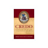 Credo: Compendium of the Catholic Faith