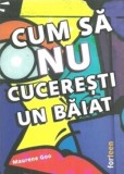 Cum sa nu cuceresti un baiat | Maurene Goo