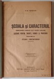 SCOALA SI CARACTERUL , PROBLEMELE MORALE ALE VIETEI SCOLARE , LUCRARE PENTRU TINERET , PARINTI SI PROFESORI , EDITIA A II - A de F. - W. FORSTER *PREZ