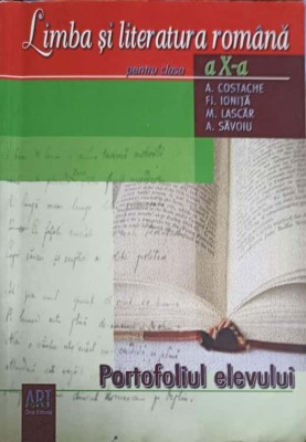 LIMBA SI LITERATURA ROMANA PENTRU CLASA A X-A. PORTOFOLIUL ELEVULUI-A. COSTACHE, FL. IONITA, M. LASCAR, A. -246216 foto