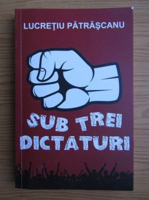 Lucretiu Patrascanu - Sub trei dictaturi foto
