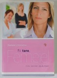 FII TARE , FEMEIE ! , CINCI DESTINE ZGUDUITOARE de DAMARIS KOFMEHL , 2010