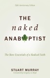 Naked Anabaptist: The Bare Essentials of a Radical Faith, Fifth Anniversary Edition
