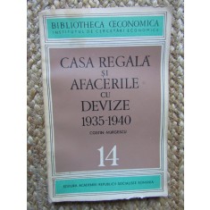Casa Regala Si Afacerile Cu Devize 1935-1940 - Costin Murgescu
