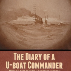 The Diary of a U-boat Commander: With an Introduction and Explanatory Notes by Etienne