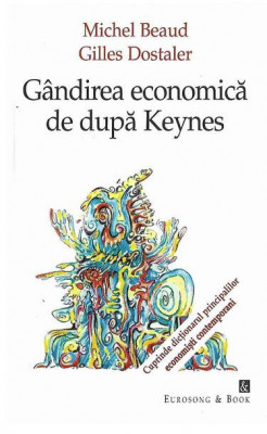 Gandirea economica de dupa Keynes/ Michel Beaud, Gilles Dostaler foto