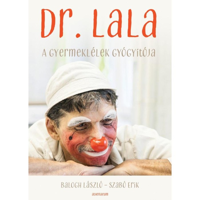 Dr. Lala - A gyermekl&eacute;lek gy&oacute;gy&iacute;t&oacute;ja - Balogh L&aacute;szl&oacute;