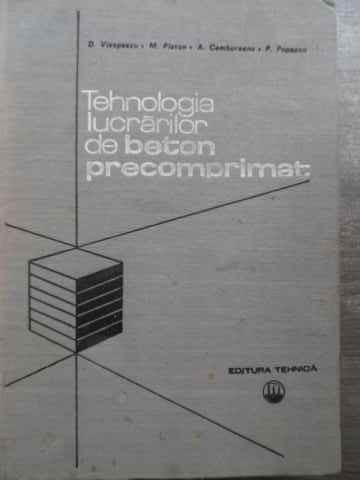 Tehnologia Lucrarilor De Beton Precomprimat - D.viespescu M.platon A.cambureanu P.popescu ,524482