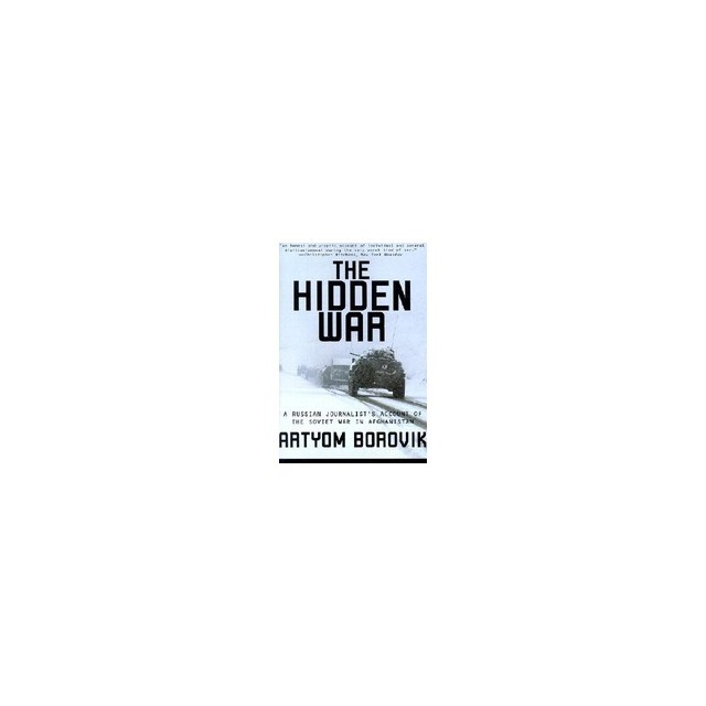 The Hidden War: A Russian Journalist&#039;s Account of the Soviet War in Afghanistan