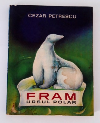 Cezar Petrescu Fram ursul polar / Ilustratii A Mihailescu editia 1969 foto