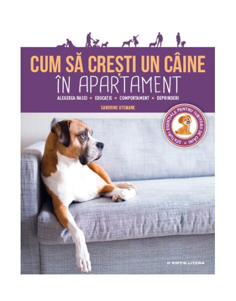 Cum să crești un c&acirc;ine &icirc;n apartament - Paperback brosat - Otsmane Sandrine - Litera