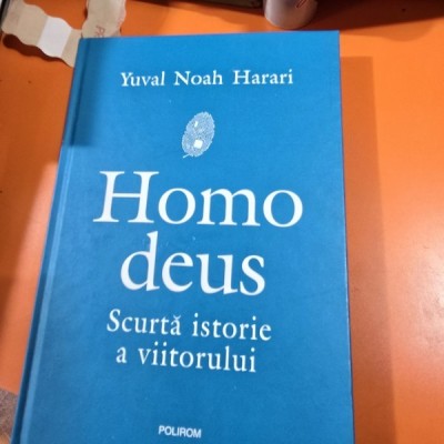 HOMO DEUS. SCURTA ISTORIE A VIITORULUI - YUVAL NOAH HARARI foto