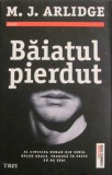 Cumpara ieftin PVM - M. J. ARLIDGE "Baiatul Pierdut" NECITITA / brosata 368 pagini Stare! / Editura "TREI" 2019 Bucuresti