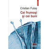 Cei frumosi si cei buni - Cristian Fulas, Polirom