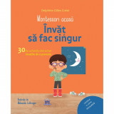 Montessori acasa: Invat sa fac singur - 30 de activitati distractive insotite de o poveste, Delphine Gilles Cotte