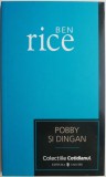 Cumpara ieftin Pobby si Dingan - Ben Rice, Roman Beletristica